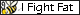 I'm fighting fat